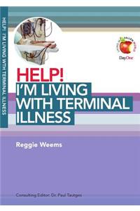 Help! I'm Living with Terminal Illness