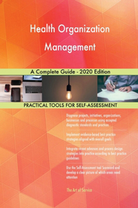 Health Organization Management A Complete Guide - 2020 Edition