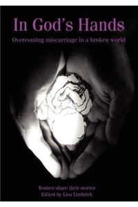 In God's Hands: Overcoming Miscarriage in a Broken World