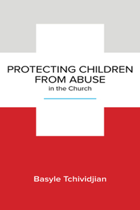 Protecting Children from Abuse in the Church: Steps to Prevent and Respond