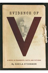 Evidence of V: A Novel in Fragments, Facts, and Fictions