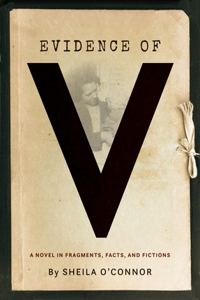 Evidence of V: A Novel in Fragments, Facts, and Fictions