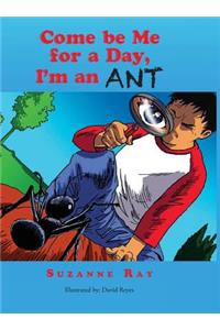 Come Be Me for a Day, I'm an Ant