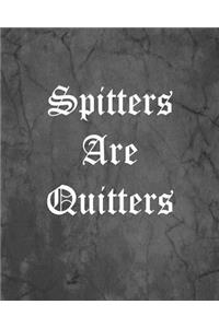 Spitters Are Quitters