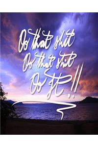 Do that shit, Do that shit, Do it!