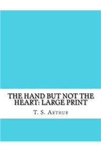 The Hand But Not the Heart: Large Print
