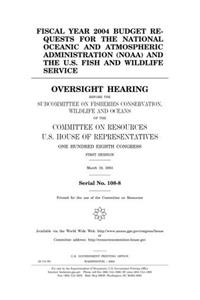 Fiscal Year 2004 Budget Requests for the National Oceanic and Atmospheric Administration (Noaa) and the U.S. Fish and Wildlife Service