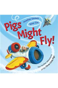Pigs Might Fly!: The Further Adventures of the Three Little Pigs