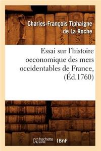 Essai Sur l'Histoire Oeconomique Des Mers Occidentables de France, (Éd.1760)