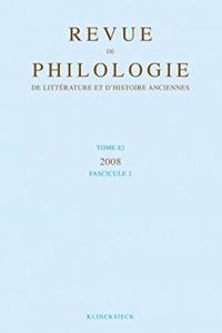 Revue de Philologie, de Litterature Et d'Histoire Anciennes Volume 82