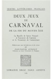 Deux Jeux de Carnaval de La Fin Du Moyen Age: La Bataille de Sainct Pensard A L'Encontre de Caresme Et Le Testament de Carmentrant