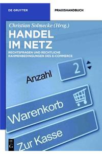 Handel Im Netz: Rechtsfragen Und Rechtliche Rahmenbedingungen Des E-Commerce