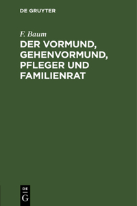 Der Vormund, Gehenvormund, Pfleger Und Familienrat
