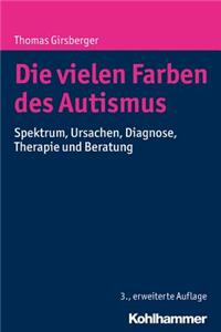 Die Vielen Farben Des Autismus: Spektrum, Ursachen, Diagnose, Therapie Und Beratung