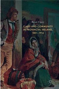 Class and Community in Provincial Ireland, 1851–1914