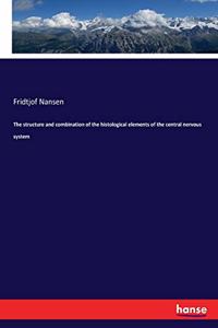 structure and combination of the histological elements of the central nervous system