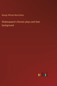 Shakespeare's Roman plays and their background