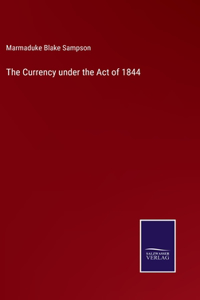 Currency under the Act of 1844