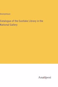 Catalogue of the Eastlake Library in the National Gallery