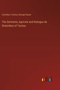 Germania, Agricola and Dialogus de Oratoribus of Tacitus