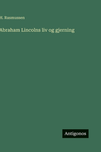 Abraham Lincolns liv og gjerning