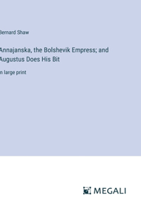 Annajanska, the Bolshevik Empress; and Augustus Does His Bit