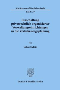Einschaltung Privatrechtlich Organisierter Verwaltungseinrichtungen in Die Verkehrswegeplanung