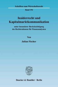 Insiderrecht Und Kapitalmarktkommunikation: Unter Besonderer Berucksichtigung Des Rechtsrahmens Fur Finanzanalysten