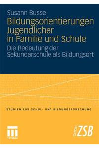 Bildungsorientierungen Jugendlicher in Familie und Schule
