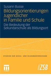 Bildungsorientierungen Jugendlicher in Familie Und Schule