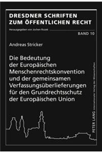 Bedeutung Der Europaeischen Menschenrechtskonvention Und Der Gemeinsamen Verfassungsueberlieferungen Fuer Den Grundrechtsschutz Der Europaeischen Union