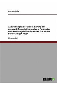 Auswirkungen der Globalisierung auf ausgewählte sozioökonomische Parameter und Handlungsfelder deutscher Frauen im berufsfähigen Alter