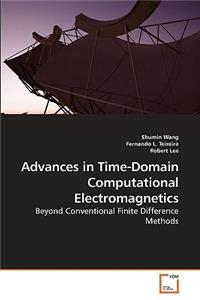 Advances in Time-Domain Computational Electromagnetics