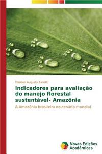 Indicadores para avaliação do manejo florestal sustentável- Amazônia