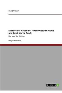 Die Idee der Nation bei Johann Gottlieb Fichte und Ernst Moritz Arndt