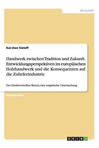 Handwerk zwischen Tradition und Zukunft. Entwicklungsperspektiven im europäischen Holzhandwerk und die Konsequenzen auf die Zulieferindustrie