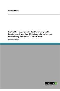 Protestbewegungen in der Bundesrepublik Deutschland von den fünfziger Jahren bis zur Entstehung der Partei "Die Grünen"