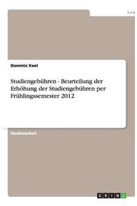 Studiengebühren - Beurteilung der Erhöhung der Studiengebühren per Frühlingssemester 2012