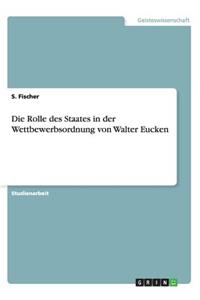 Rolle des Staates in der Wettbewerbsordnung von Walter Eucken