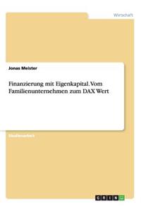 Finanzierung mit Eigenkapital. Vom Familienunternehmen zum DAX Wert