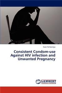 Consistent Condom-Use Against HIV Infection and Unwanted Pregnancy