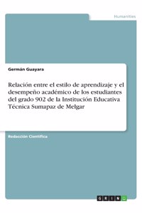 Relación entre el estilo de aprendizaje y el desempeño académico de los estudiantes del grado 902 de la Institución Educativa Técnica Sumapaz de Melgar