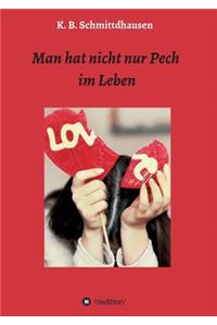 Man hat nicht nur Pech im Leben