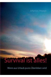 Survival ist alles!