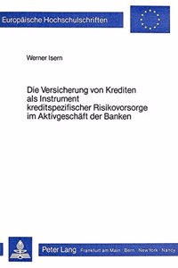 Die Versicherung von Krediten als Instrument kreditspezifischer Risikovorsorge im Aktivgeschaeft der Banken: Eine Theoretische Analyse Der Bilanziellen Auswirkungen Bei Auf- Sichtsrechtlicher Anerkennung