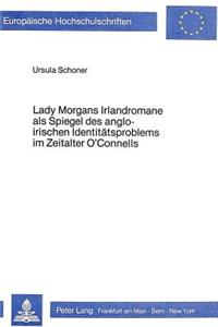 Lady Morgans Irlandromane als Spiegel des angloirischen Identitaetsproblems im Zeitalter O'Connells