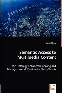 Semantic Access to Multimedia Content - The Ontology-Enhanced Querying and Management of Multimedia Meta Objects