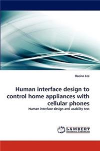 Human interface design to control home appliances with cellular phones