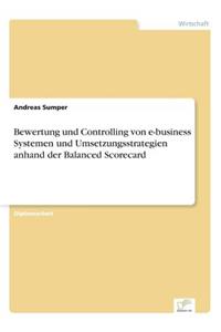 Bewertung und Controlling von e-business Systemen und Umsetzungsstrategien anhand der Balanced Scorecard