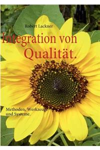 Integration von Qualität.: Methoden, Werkzeuge und Systeme.